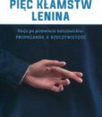 Pięć kłamstw Lenina. Rosja po przewrocie bolszewickim: propaganda a rzeczywistość /Wojciech Materski