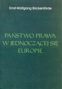 Państwo prawa w jednoczącej się Europie /Ernst-Wolfgang Böckenförde