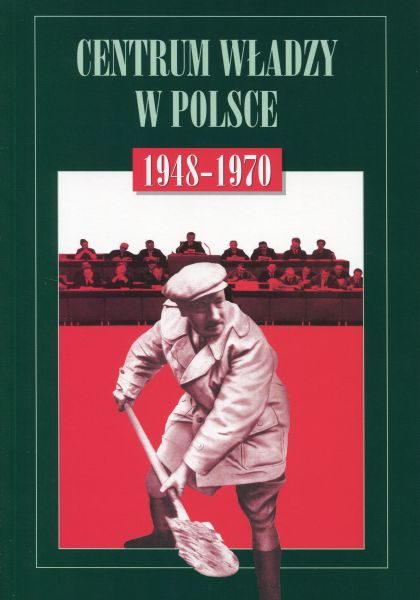 „Centrum władzy w Polsce 1948-1970” /red. Andrzej Paczkowski