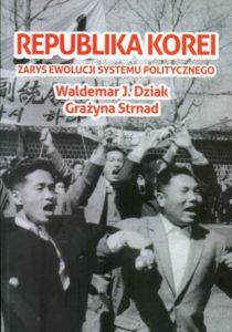 Republika Korei. Zarys ewolucji systemu politycznego /Grażyna Strnad, Waldemar J. Dziak