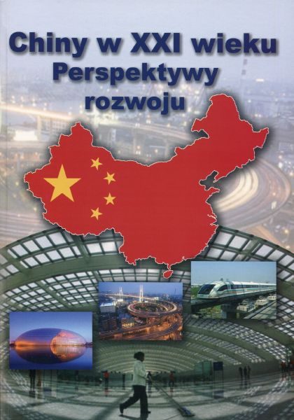 Chiny w XXI wieku. Perspektywy rozwoju /red. Waldemar J. Dziak, Krzysztof Gawlikowski, Małgorzata Ławacz