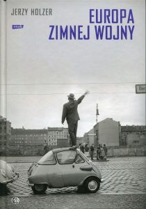 Europa zimnej wojny /Jerzy Holzer