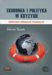 Ekonomia i polityka w kryzysie. Kierunki zmian w teoriach /red. Marian Guzek