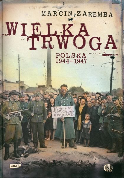 Wielka trwoga. Polska 1944-1947. Ludowa reakcja na kryzys /Marcin Zaremba