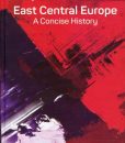 East Central Europe. A Concise History /Wojciech Roszkowski