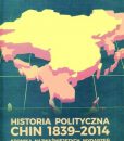 Historia polityczna Chin 1839-2014. Kronika najważniejszych wydarzeń /Jerzy Bayer, Waldemar J. Dziak