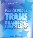 Współpraca transgraniczna. Euroregiony /red. Ryszard Żelichowski