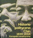 Historia polityczna Chin 1839-2014. Konspekt analityczny /Jerzy Bayer, Waldemar J. Dziak