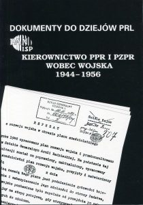 Kierownictwo PPR i PZPR wobec wojska 1944-1956 /oprac. Jerzy Poksiński, Aleksander Kochański, Krzysztof Persak