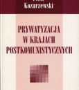 Prywatyzacja w krajach postkomunistycznych /Piotr Kozarzewsk