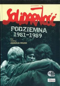 Solidarność podziemna 1981-1989 /red. Andrzej Friszke