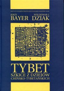 Tybet. Szkice z dziejów chińsko-tybetańskich /Jerzy Bayer, Waldemar J. Dziak