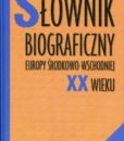Słownik biograficzny Europy Środkowo-Wschodniej XX wieku /red. Wojciech Roszkowski, Jan Kofman
