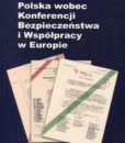 Polska wobec Konferencji Bezpieczeństwa i Współpracy w Europie. Plany i rzeczywistość 1964-1975 /Wanda Jarząbek