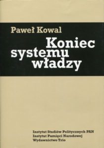 Koniec systemu władzy. Polityka ekipy gen. Wojciecha Jaruzelskiego w latach 1986-1989 /Paweł Kowal