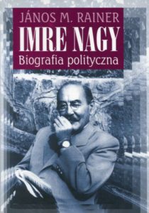 Imre Nagy. Biografia polityczna /János M. Rainer