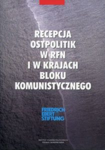 Recepcja Ostpolitik w RFN i w krajach bloku komunistycznego (Polska, ZSRR, NRD, Czechosłowacja Węgry) /red. Jerzy Holzer, Józef M. Fiszer