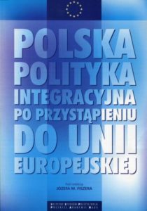 Polska polityka integracyjna po przystąpieniu do Unii Europejskiej /red. Józef M. Fiszer