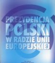 Prezydencja Polski w Radzie Unii Europejskiej /red. Józef M. Fiszer