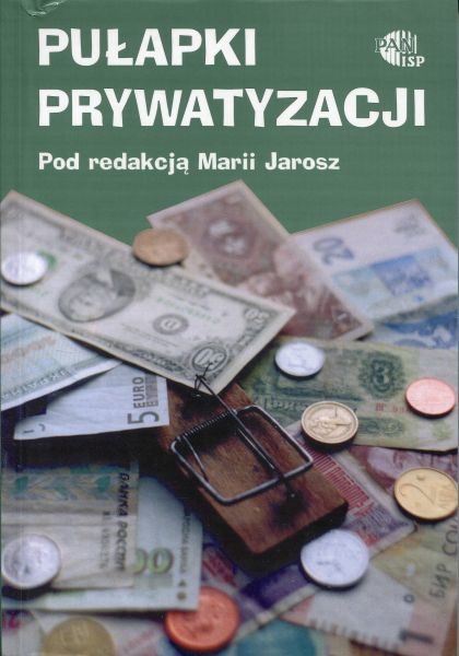 Pułapki prywatyzacji. (Prywatyzacja w Polsce 1990-2002) /red. Maria Jarosz