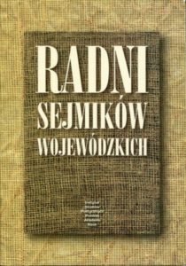 Radni sejmików wojewódzkich. Role i konteksty /red. Ewa Nalewajko