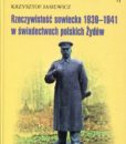 Rzeczywistośc sowiecka 1939-1941 w świadectwach polskich Żydów /Krzysztof Jasiewicz