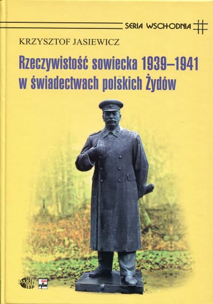 Rzeczywistośc sowiecka 1939-1941 w świadectwach polskich Żydów /Krzysztof Jasiewicz