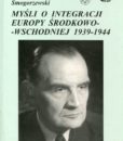 Myśli o integracji Europy Środkowo-Wschodniej 1939-1944 /Kazimierz Smogorzewski
