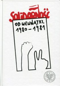 Solidarność od wewnątrz 1980-1981 /red. Andrzej Friszke, Krzysztof Persak, Paweł Sowiński