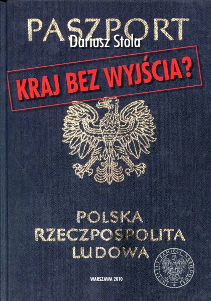 Kraj bez wyjścia? Migracje z Polski 1949-1989 /Dariusz Stola