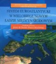 System euroatlantycki w wielobiegunowym ładzie międzynarodowym /red. Józef M. Fiszer, Paweł Olszewski