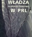 Władza a społeczeństwo w PRL. Studia historyczne /red. Andrzej Friszke