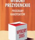 Wybory prezydenckie 2005. Programy kandydatów /red. Inka Słodkowska, Magdalena Dołbakowska