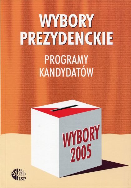 Wybory prezydenckie 2005. Programy kandydatów /red. Inka Słodkowska, Magdalena Dołbakowska