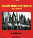 Związek Młodzieży Polskiej i jego członkowie. Studium z dziejów funkcjonowania stalinowskiej organizacji młodzieżowej /Marek Wierzbicki