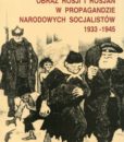 Obraz Rosji i Rosjan w propagandzie narodowych socjalistów 1933-1945 /Edmund Dmitrów