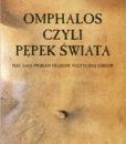 Omphalos, czyli pępek świata. Płeć jako problem filozofii politycznej Greków /Nina Gładziuk