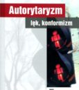 Autorytaryzm, lęk, konformizm /Jadwiga Koralewicz
