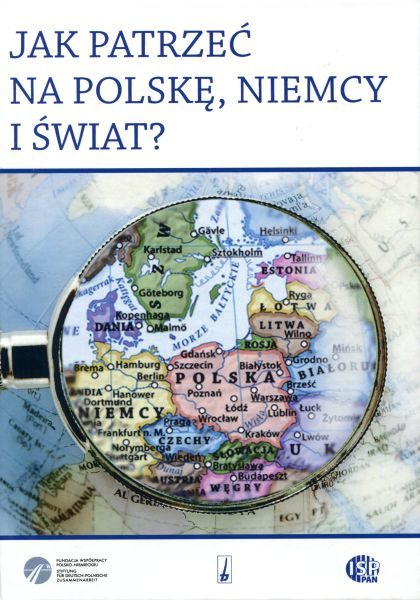 Jak patrzeć na Polskę, Niemcy i świat? (księga jubileuszowa profesora Eugeniusza Cezarego Króla) /red. Joanna Szymoniczek