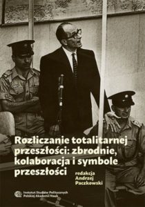Rozliczanie totalitarnej przeszłości: zbrodnie, kolaboracja i symbole przeszłości /red. Andrzej Paczkowski