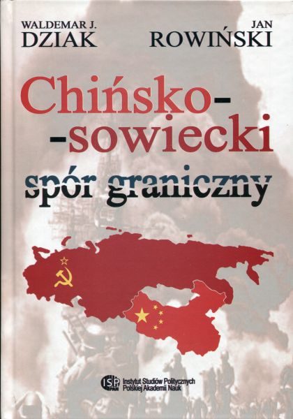 Chińsko-sowiecki spór graniczny. Wybór dokumentów /Waldemar J. Dziak, Jan Rowiński
