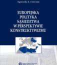Europejska Polityka Sąsiedztwa w perspektywie konstruktywizmu /Agnieszka K. Cianciara