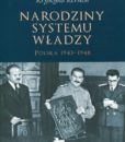 Narodziny systemu władzy. Polska 1943-1948 /Krystyna Kersten