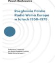 Rozgłośnia Polska Radia Wolna Europa w latach 1950-1975. Dokumenty i materiały, t.1 / Rafał Habielski, Paweł Machcewicz