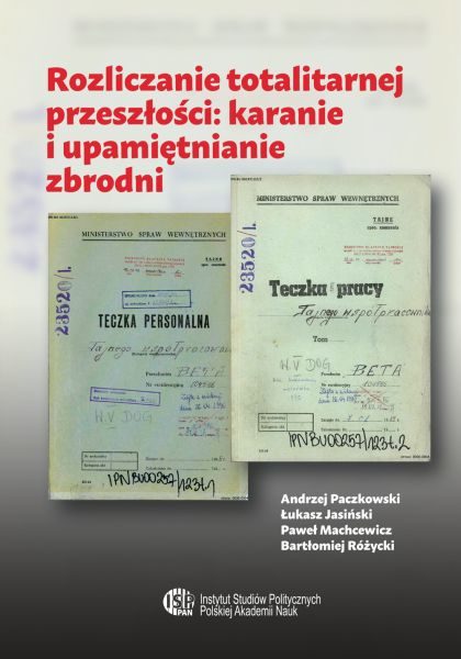 Rozliczanie totalitarnej przeszłości: karanie i upamiętnianie zbrodni /Andrzej Paczkowski
