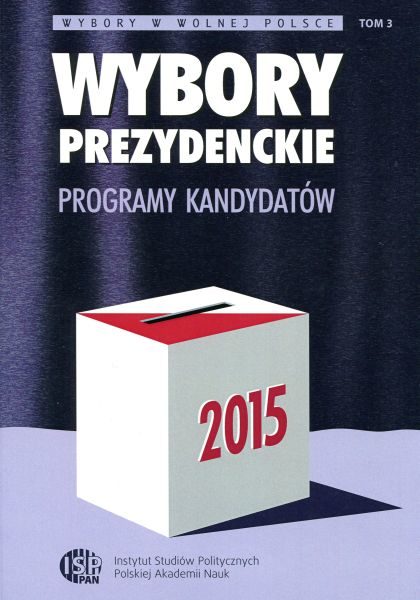 Wybory prezydenckie 2015. Programy kandydatów /red. Inka Słodkowska