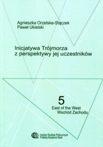 Inicjatywa Trójmorza z perspektywy jej uczestników /Agnieszka Orzelska-Stączek, Paweł Ukielski