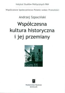 Współczesna kultura historyczna i jej przemiany /Andrzej Szpociński