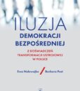 Iluzja demokracji bezpośredniej. Z doświadczeń transformacji ustrojowej w Polsce /Ewa Nalewajko, Barbara Post