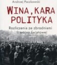 Wina, kara, polityka. Rozliczenia ze zbrodniami II wojny światowej /Andrzej Paczkowski, Paweł Machcewicz